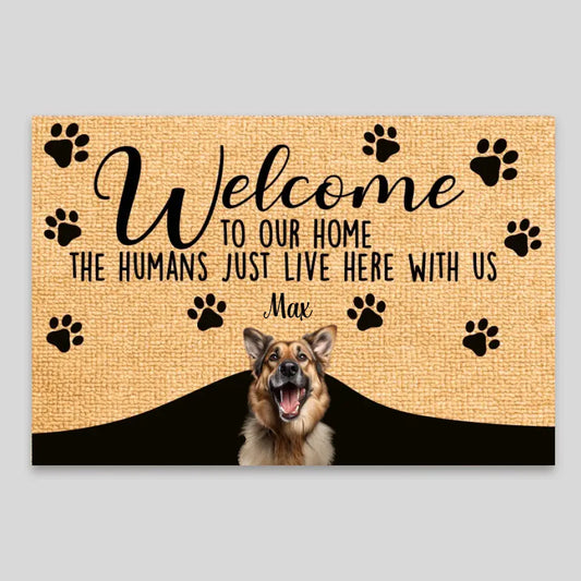 Welcome To Our Home The Humans Just Live Here With Us By Dog Custom Doormat