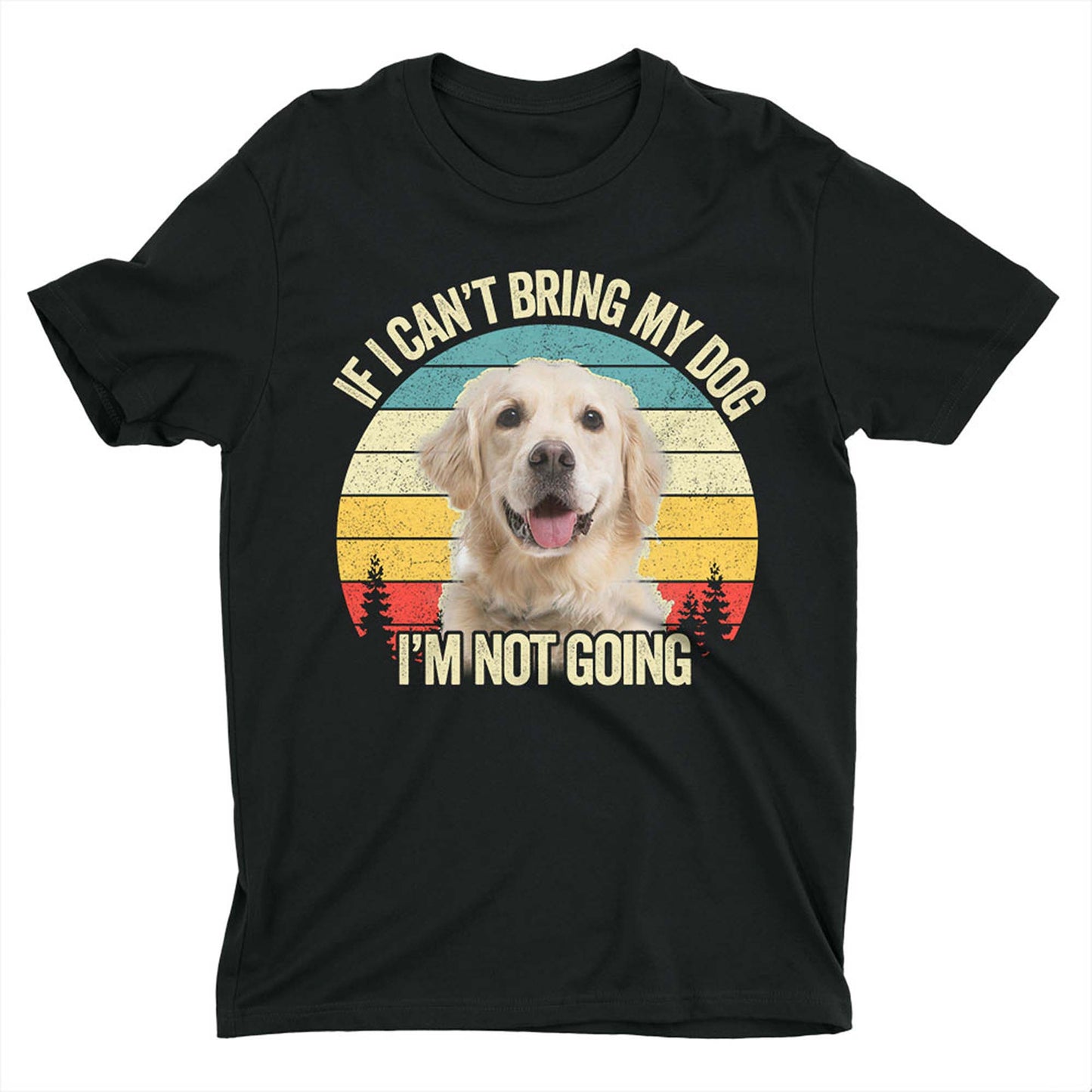 Custom T Shirt With Pet Face | Personalized Gift For Dog & Cat Lovers | If I Cant Bring My Pet I'm Not Going Unisex T Shirt