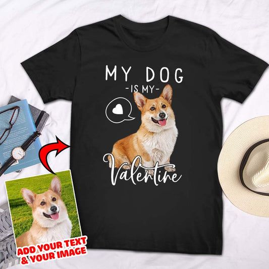 My Dog Is My Valentine Custom Pet T-shirt - Noble Pawtrait