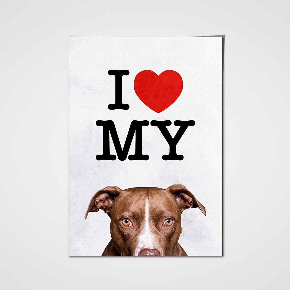 I Love My Dog Custom Pet Portrait Poster - Noble Pawtrait